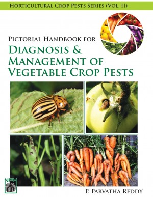 Pictorial Handbook for Diagnosis and Management of Vegetable Crop Pest (Vol. 2)